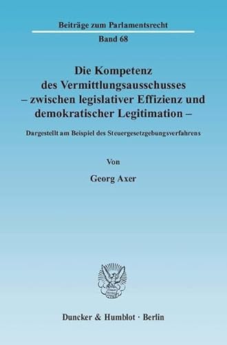 Die Kompetenz des Vermittlungsausschusses - zwischen legislativer Effizienz und demokratischer Le...