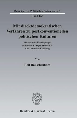 9783428132485: Mit Direktdemokratischen Verfahren Zu Postkonventionellen Politischen Kulturen: Theoretische Uberlegungen Anhand Von Jurgen Habermas Und Lawrence Kohlberg