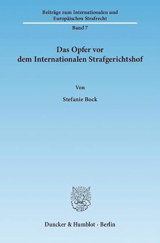 9783428132584: Das Opfer Vor Dem Internationalen Strafgerichtshof (Beitrage Zum Internationalen Und Europaischen Strafrecht, 7)