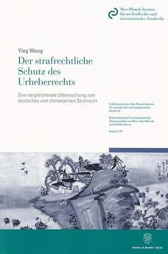 Der strafrechtliche Schutz des Urheberrechts. : Eine vergleichende Untersuchung zum deutschen und chinesischen Strafrecht. - Ying Wang