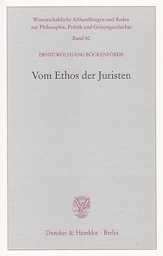 Vom Ethos der Juristen. (Wissenschaftliche Abhandlungen und Reden zur Philosophie, Politik und Geistesgeschichte Band 60) - Böckenförde, Ernst-Wolfgang.