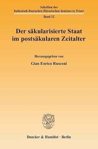 Der säkularisierte Staat im postsäkularen Zeitalter. Schriften des Italienisch-Deutschen Historischen Instituts in Trient. - Rusconi, Gian Enrico (Hg.)