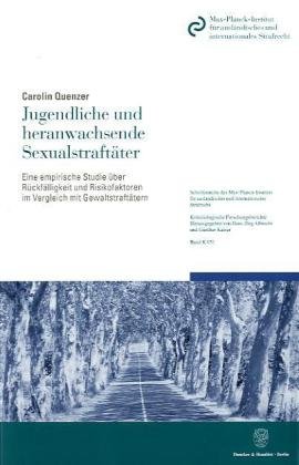 Jugendliche und heranwachsende Sexualstraftäter Eine empirische Studie über Rückfälligkeit und Risikofaktoren im Vergleich mit Gewaltstraftätern. - Quenzer, Carolin