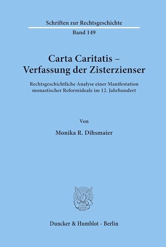 Stock image for Carta Caritatis - Verfassung der Zisterzienser. Rechtsgeschichtliche Analyse einer Manifestation monastischer Reformideale im 12. Jahrhundert. Schriften zur Rechtsgeschichte H. 149 for sale by Bernhard Kiewel Rare Books