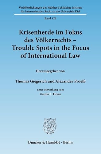 Krisenherde im Fokus des Völkerrechts - Trouble Spots in the Focus of International Law.; Veröffentlichungen des Walther-Schücking-Instituts für Internationales Recht an der Universität Kiel; Hrsg. v. Giegerich, Thomas/Proelß, Alexander; Deutsch; 231 S. - Thomas/Proelß Giegerich