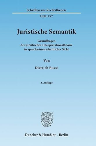 Juristische Semantik: Grundfragen der juristischen Interpretationstheorie in sprachwissenschaftlicher Sicht - Busse, Dietrich