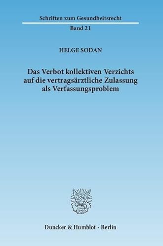 Das Verbot kollektiven Verzichts auf die vertragsÃ¤rztliche Zulassung als Verfassungsproblem - Sodan, Helge