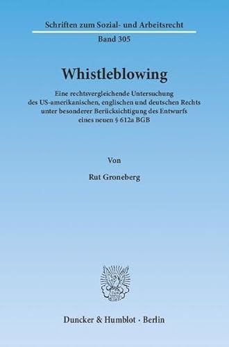 Beispielbild fr Whistleblowing : Eine rechtsvergleichende Untersuchung des US-amerikanischen, englischen und deutschen Rechts unter besonderer Bercksichtigung des Entwurfs eines neuen  612a BGB zum Verkauf von Buchpark