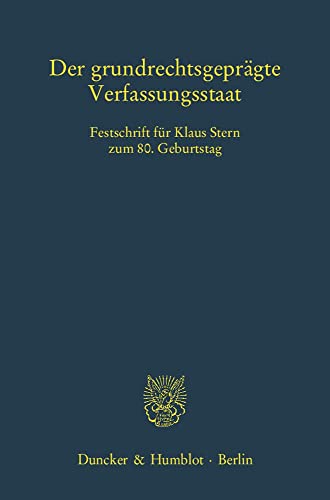 9783428135356: Der Grundrechtsgepragte Verfassungsstaat: Festschrift Fur Klaus Stern Zum 8. Geburtstag