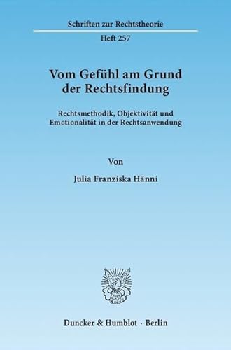 9783428135486: Vom Gefuhl Am Grund Der Rechtsfindung: Rechtsmethodik, Objektivitat Und Emotionalitat in Der Rechtsanwendung