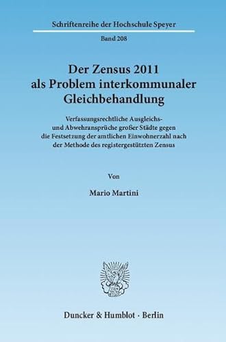 Beispielbild fr Der Zensus 2011 als Problem interkommunaler Gleichbehandlung : verfassungsrechtliche Ausgleichs- und Abwehransprche groer Stdte gegen die Festsetzung der amtlichen Einwohnerzahl nach der Methode des registergesttzten Zensus ; mit einem Abdruck des Zensusgesetzes 2011, der Stichprobenverordnung und des Zensusvorbereitungsgesetzes 2011. Deutsche Hochschule fr Verwaltungswissenschaften Speyer: Schriftenreihe der Hochschule Speyer ; Bd. 208 zum Verkauf von Fundus-Online GbR Borkert Schwarz Zerfa