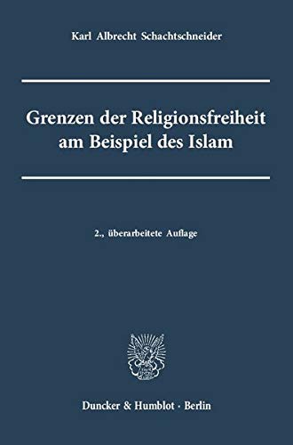 Grenzen Der Religionsfreiheit Am Beispiel Des Islam (German Edition) (9783428136452) by Schachtschneider, Karl Albrecht