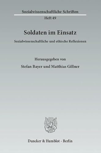 9783428136469: Soldaten Im Einsatz: Sozialwissenschaftliche Und Ethische Reflexionen (Sozialwissenschaftliche Schriften, 49) (German Edition)