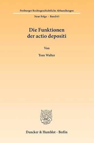 Die Funktionen Der Actio Depositi (Freiburger Rechtsgeschichtliche Abhandlungen) (German Edition) (9783428136971) by Walter, Tom