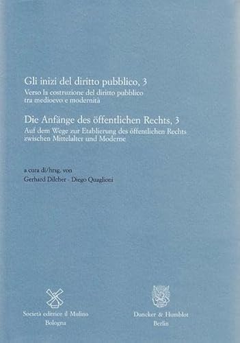 Beispielbild fr Gli inizi del diritto pubblico, Teil: 3: Verso la costruzione del diritto pubblico tra medioevo e modernit / Die Anfnge des ffentlichen Rechts, Teil 3: Auf dem Wege zur Etablierung des ffentlichen Rechts zwischen Mittelalter und Moderne. (Annali dell`Istituto storico italo-germanico in Trento / Jahrbuch des italienisch-deutschen Instituts in Trient, Contributi / Beitrge 25). zum Verkauf von Antiquariat Dr. Josef Anker