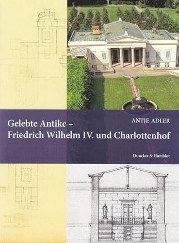 Stock image for Gelebte Antike - Friedrich Wilhelm IV. und Charlottenhof. for sale by medimops