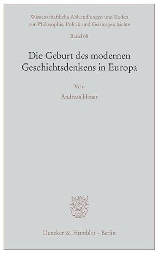 9783428137992: Heuer, A: Geburt des modernen Geschichtsdenkens in Europa