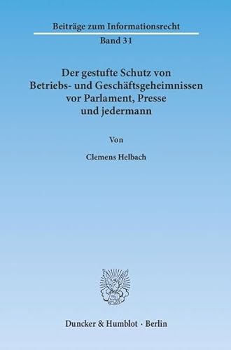 9783428138135: Der Gestufte Schutz Von Betriebs- Und Geschaftsgeheimnissen VOR Parlament, Presse Und Jedermann