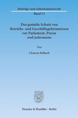 Stock image for Der gestufte Schutz von Betriebs- und Geschftsgeheimnissen vor Parlament, Presse und jedermann. for sale by SKULIMA Wiss. Versandbuchhandlung