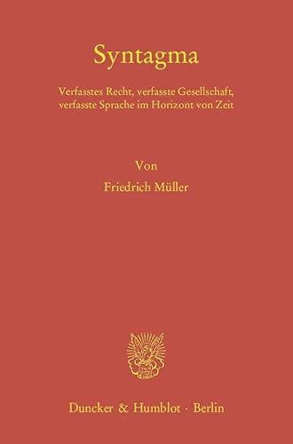 9783428138715: Syntagma: Verfasstes Recht, Verfasste Gesellschaft, Verfasste Sprache Im Horizont Von Zeit (German Edition)