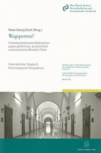 9783428138821: Wegsperren?: Freiheitsentziehende Massnahmen Gegen Gefahrliche, Strafrechtlich Verantwortliche Ruckfall-tater. Internationaler Vergleich - ... Reihe S: Strafrechtliche Forschungsberichte)