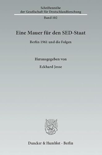 9783428139057: Eine Mauer Fur Den Sed-staat: Berlin 1961 Und Die Folgen (Schriftenreihe Der Gesellschaft Fur Deutschlandforschung, 102)