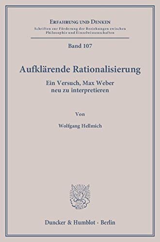 9783428139064: Aufklarende Rationalisierung: Ein Versuch, Max Weber Neu Zu Interpretieren: 107 (Erfahrung Und Denken)