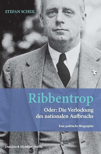 9783428139071: Ribbentrop: Oder: Die Verlockung des nationalen Aufbruchs. Eine politische Biographie