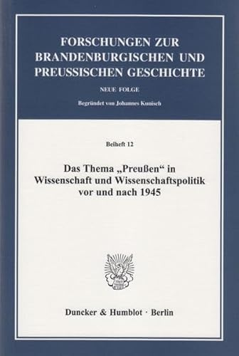 Stock image for Das Thema "Preuen" in Wissenschaft und Wissenschaftspolitik vor und nach 1945. for sale by SKULIMA Wiss. Versandbuchhandlung