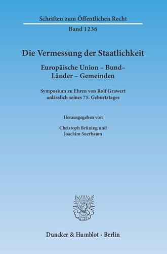 9783428140589: Die Vermessung Der Staatlichkeit: Europaische Union - Bund - Lander - Gemeinden. Symposium Zu Ehren Von Rolf Grawert Anlasslich Seines 75. Geburtstages