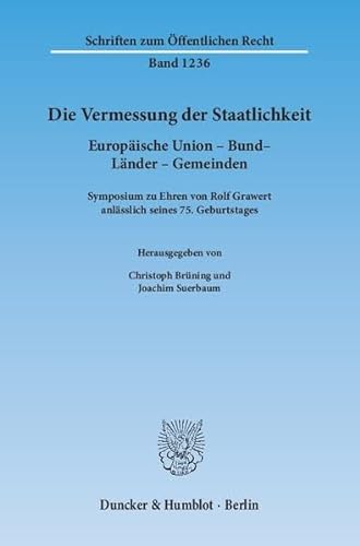 9783428140589: Die Vermessung Der Staatlichkeit: Europaische Union - Bund - Lander - Gemeinden. Symposium Zu Ehren Von Rolf Grawert Anlasslich Seines 75. Geburtstages