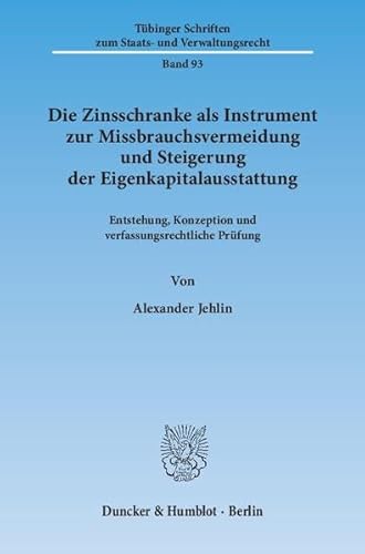 Stock image for Die Zinsschranke als Instrument zur Missbrauchsvermeidung und Steigerung der Eigenkapitalausstattung. Entstehung, Konzeption und verfassungsrechtliche Prfung. for sale by Antiquariat + Verlag Klaus Breinlich