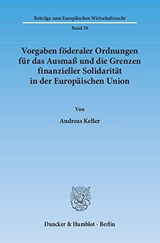 9783428141999: Vorgaben Foderaler Ordnungen Fur Das Ausmass Und Die Grenzen Finanzieller Solidaritat in Der Europaischen Union
