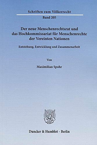 9783428142361: Der Neue Menschenrechtsrat Und Das Hochkommissariat Fur Menschenrechte Der Vereinten Nationen: Entstehung, Entwicklung Und Zusammenarbeit (Schriften Zum Volkerrecht, 205)