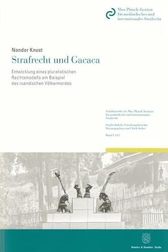 9783428142392: Strafrecht Und Gacaca: Die Entwicklung Eines Pluralistischen Rechtsmodells Am Beispiel Des Ruandischen Volkermordes: 135 (Schriftenreihe Des ... Und Internationales Strafrecht. Reihe G: S)