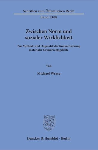 9783428142552: Zwischen Norm Und Sozialer Wirklichkeit: Zur Methode Und Dogmatik Der Konkretisierung Materialer Grundrechtsgehalte (Schriften Zum Offentlichen Recht, 1308)