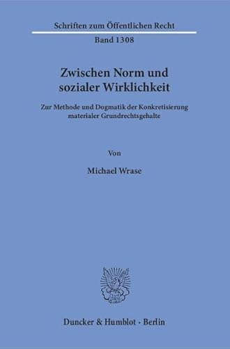 9783428142552: Zwischen Norm Und Sozialer Wirklichkeit: Zur Methode Und Dogmatik Der Konkretisierung Materialer Grundrechtsgehalte (Schriften Zum Offentlichen Recht, 1308) (German Edition)