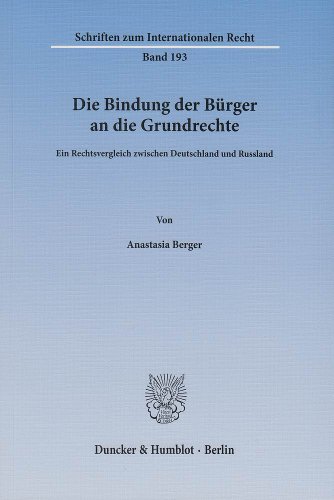 9783428142903: Die Bindung Der Burger an Die Grundrechte: Ein Rechtsvergleich Zwischen Deutschland Und Russland: 193 (Schriften Zum Internationalen Recht)