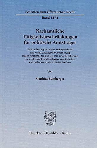 9783428143092: Nachamtliche Tatigkeitsbeschrankungen Fur Politische Amtstrager: Eine Verfassungsrechtliche, Rechtspolitische Und Rechtssoziologische Untersuchung Zu ... (Schriften Zum Offentlichen Recht, 1272)