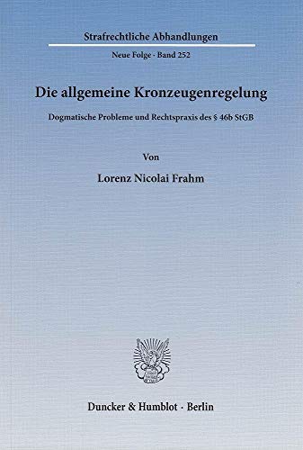 9783428143337: Die Allgemeine Kronzeugenregelung: Dogmatische Probleme Und Rechtspraxis Des 46b Stgb