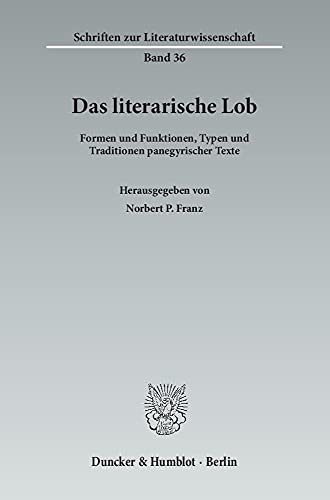 9783428143795: Das Literarische Lob: Formen Und Funktionen, Typen Und Traditionen Panegyrischer Texte: 36 (Schriften Zur Literaturwissenschaft)