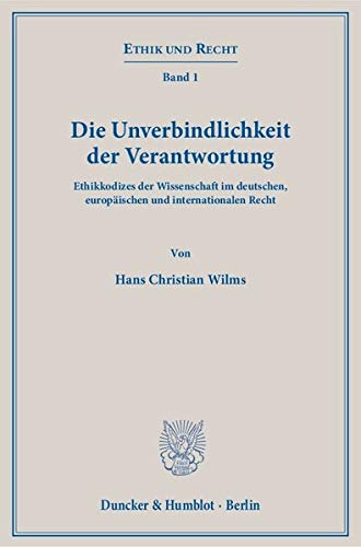 9783428144235: Die Unverbindlichkeit Der Verantwortung: Ethikkodizes Der Wissenschaft Im Deutschen, Europaischen Und Internationalen Recht