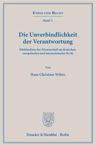 9783428144235: Die Unverbindlichkeit Der Verantwortung: Ethikkodizes Der Wissenschaft Im Deutschen, Europaischen Und Internationalen Recht