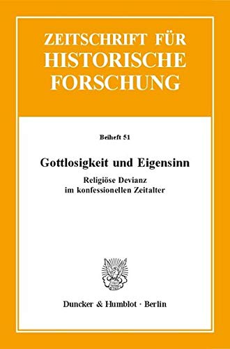 9783428144815: Gottlosigkeit Und Eigensinn: Religiose Devianz Im Konfessionellen Zeitalter (Zeitschrift Fur Historische Forschung. Beihefte, 51)