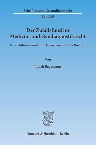 9783428145218: Der Zufallsfund Im Medizin Und Gendiagnostikrecht: Ein Rechtliches, Medizinisches Und Moralisches Problem: 35 (Schriften Zum Gesundheitsrecht)