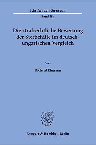 9783428145379: Die Strafrechtliche Bewertung Der Sterbehilfe Im Deutsch-Ungarischen Vergleich (German Edition)