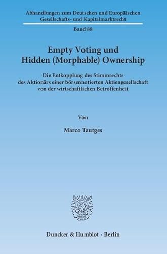 9783428145638: Empty Voting und Hidden (Morphable) Ownership: Die Entkopplung des Stimmrechts des Aktionrs einer brsennotierten Aktiengesellschaft von der wirtschaftlichen Betroffenheit.