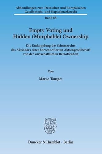 9783428145638: Empty Voting Und Hidden (Morphable) Ownership: Die Entkopplung Des Stimmrechts Des Aktionars Einer Borsennotierten Aktiengesellschaft Von Der Wirtschaftlichen Betroffenheit