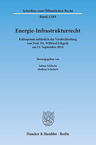 Stock image for Energie-Infrastrukturrecht : Kolloquium anlsslich der Verabschiedung von Prof. Dr. Wilfried Erbguth am 11. September 2014 for sale by Buchpark