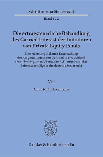 Imagen de archivo de Die ertragsteuerliche Behandlung des Carried Interest der Initiatoren von Private Equity Fonds.: Eine rechtsvergleichende Untersuchung der . Steuerrecht. (Schriften zum Steuerrecht) a la venta por medimops